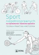 Okadka - Sport niepenosprawnych dla fizjoterapeutw i terapeutw zajciowych. Teoria. Praktyka. Metodyka