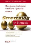 Okadka - Stretching w biznesie. Rozwijanie dziaalnoci w lepszych i gorszych czasach