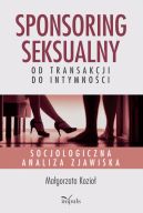 Okadka - Sponsoring seksualny  od transakcji do intymnoci. Socjologiczna analiza zjawiska