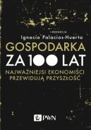 Okadka - Gospodarka za 100 lat: Najwaniejsi ekonomici przewiduj przyszo