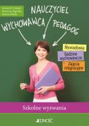 Okadka - Nauczyciel - Wychowawca - Pedagog. Szkolne wyzwania