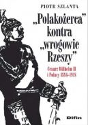 Okadka ksizki - „Polakoerca” kontra „wrogowie Rzeszy”. Cesarz Wilhelm II i Polacy 1888-1918