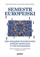 Okadka - Semestr europejski jako narzdzie ksztatowania polityki spoecznej w Unii Europejskiej. Analiza rekomendacji na przykadzie Polski w latach 20112020