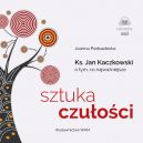 Okadka - Sztuka czuoci. Ksidz Jan Kaczkowski o tym, co najwaniejsze