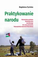 Okadka - Praktykowanie narodu. Palestyska praktyka dowiadczenia narodowego do czasu powstania Palestyskiej Autonomii Narodowej