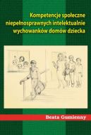 Okadka - Kompetencje spoeczne niepenosprawnych intelektualnie wychowankw domw dziecka