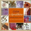 Okadka - Cuda z koralikw. Projektowanie, inspiracje, wykonanie