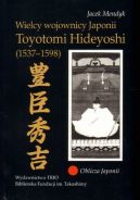 Okadka - Wielcy wojownicy Japonii Toyotomi Hideyoshi 1537-1598