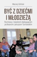 Okadka - By z dziemi i modzie. Rozmowy z ksidzem dialogujcym profesorem Januszem Tarnowskim