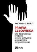 Okadka - Prawa czowieka jako dekonstrukcja symboliki prawno-politycznej spoeczestwa ponowoczesnego