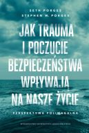 Okadka ksizki - Jak trauma i poczucie bezpieczestwa wpywaj na nasze ycie. Perspektywa poliwagalna