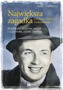 Okadka - Najwiksza zagadka Polskiego Pastwa Podziemnego. Stanisaw Gustaw Jaster - czowiek, ktry znikn