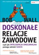 Okadka - Doskonae relacje zawodowe, czyli jak inteligencja emocjonalna pomaga odnie sukces