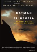 Okadka - Batman i filozofia. Mroczny rycerz nareszcie bez maski