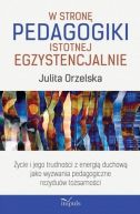 Okadka - W stron pedagogiki istotnej egzystencjalnie . ycie i jego trudnoci z energi duchow jako wyzwania pedagogiczne rezyduw tosamoci