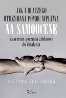 Okadka - Jak i dlaczego otrzymana pomoc wpywa na samoocen. Znaczenie poczucia zdolnoci go dziaania