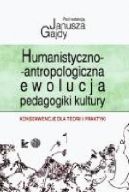 Okadka - Humanistyczno-antropologiczna ewolucja pedagogiki kultury