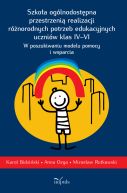 Okadka - Szkoa oglnodostpna przestrzeni realizacji rnorodnych potrzeb edukacyjnych uczniw klas IVVI. W poszukiwaniu modelu pomocy i wsparcia