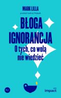 Okadka - Boga ignorancja. O tych, co wol nie wiedzie