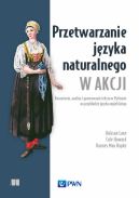 Okadka - Przetwarzanie jzyka naturalnego w akcji. Rozumienie, analiza i generowanie tekstu w Pythonie na przykadzie jzyka angielskiego