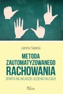 Okadka - Metoda zautomatyzowanego rachowania oparta na ukadzie liczb na palcach. Poradnik dla nauczycieli do uczenia matematyki dzieci z klas 13, dzieci ze specyficznymi trudnociami w uczeniu si matematyki oraz dzieci z obnion sprawnoci intelektualn