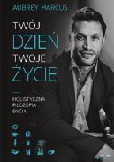 Okadka - Twj dzie, Twoje ycie. Holistyczna filozofia bycia