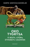 Okadka ksizki - Oko tygrysa. Opowie o bestii, ktr stworzy czowiek