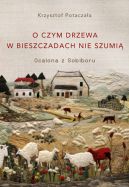 Okadka - O czym drzewa w Bieszczadach nie szumi. Ocalona z Sobiboru