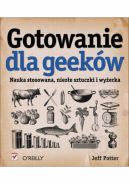 Okadka - Gotowanie dla geekw. Nauka stosowana, nieze sztuczki i wyerka