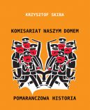 Okadka - Komisariat naszym domem - Pomaraczowa Historia 