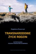 Okadka - Transnarodowe ycie rodzin. Na przykadzie polskich migrantw w Norwegii