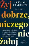 Okadka - yj dobrze, niczego nie auj. Jak czerpa satysfakcj z wasnych dokona i nie rozpamitywa utraconych szans