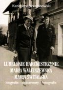 Okadka - Lubelskie harcmistrzynie: Maria Walciszewska, Maria witalska. Biografie – dokumenty – fotografie