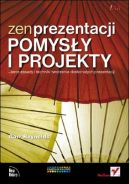 Okadka ksizki - Zen prezentacji - pomysy i projekty. Jasne zasady i techniki tworzenia doskonaych prezentacji