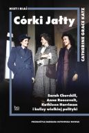 Okadka - Crki Jaty. Sarah Churchill, Anna Roosevelt, Kathleen Harriman i kulisy wielkiej polityki