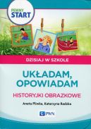 Okadka - Pewny start. Dzisiaj w szkole. Ukadam, opowiadam. Historyjki obrazkowe