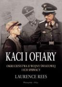 Okadka ksizki - Kaci i ofiary. Okruciestwa II wojny wiatowej i ich sprawcy