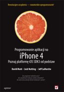 Okadka - Programowanie aplikacji na iPhone 4. Poznaj platform iOS SDK3 od podstaw