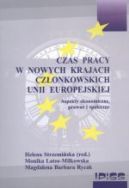 Okadka - CZAS PRACY W NOWYCH KRAJACH CZONKOWSKICH UNII EUROPEJSKIEJ. Aspekty ekonomiczne, prawne i spoeczne