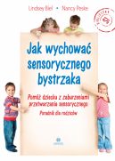 Okadka - Jak wychowa sensorycznego bystrzaka. Pom dziecku z zaburzeniami przetwarzania sensorycznego. Poradnik dla rodzicw