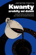 Okadka - Kwanty zrobiy mi dzie, czyli prosty przewodnik po naturze wszechwiata