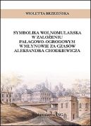 Okadka - Symbolika wolnomularska w zaoeniu paacowo-ogrodowym w Mynowie za czasw Aleksandra Chodkiewicza