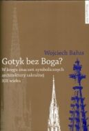 Okadka ksizki - Gotyk bez Boga? W krgu znacze symbolicznych architektury sakralnej XIX wieku