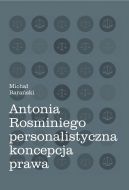 Okadka - Antonia Rosminiego personalistyczna koncepcja prawa