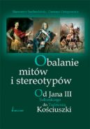 Okadka - Obalanie mitw i stereotypw. Od Jana III Sobieskiego do Tadeusza Kociuszki