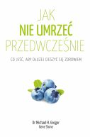 Okadka - Jak nie umrze przedwczenie. Co je, aby duej cieszy si zdrowiem