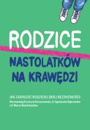 Okadka - Rodzice nastolatkw na krawdzi. Jak zaradzi rodzicielskiej bezradnoci