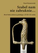 Okadka - Szabel nam nie zabraknie… Bro biaa onierza polskiego z XVIII