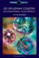 Okadka - Od spltania czstek do kwantowej teleportacji