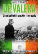 Okadka - De Valera. Gigant polityki irlandzkiej i jego epoka